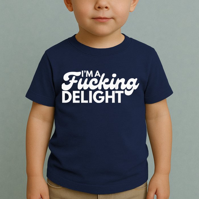I'm A Fucking Delight Funny Sarcasm (on back) Toddler T-Shirt