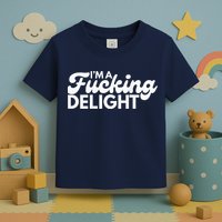 I'm A Fucking Delight Funny Sarcasm (on back) Toddler T-Shirt