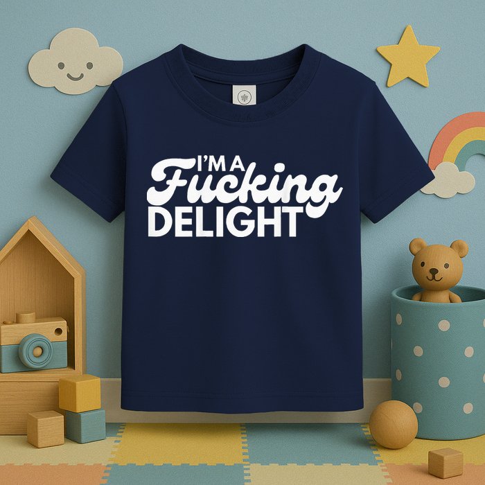 I'm A Fucking Delight Funny Sarcasm (on back) Toddler T-Shirt