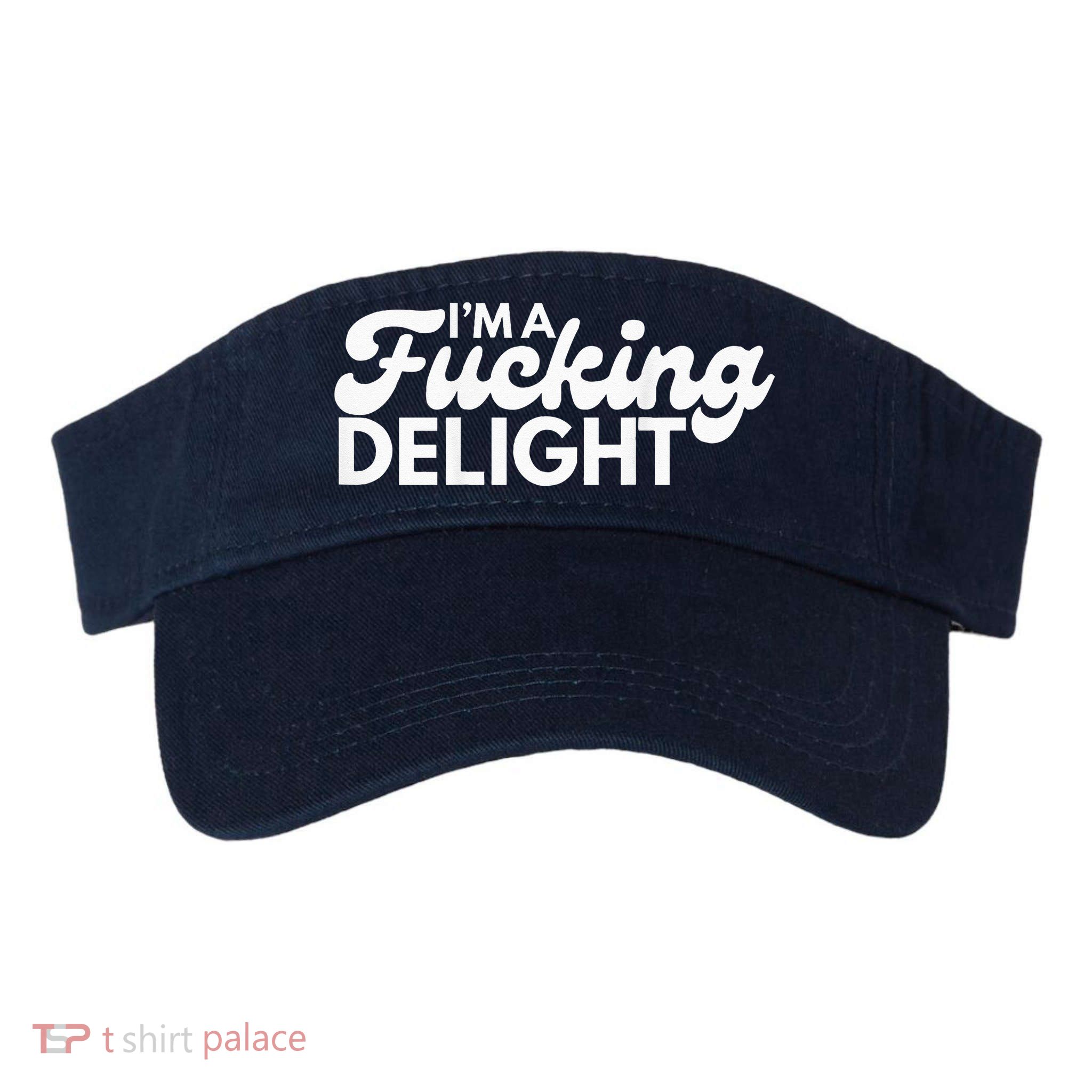 I'm A Fucking Delight Funny Sarcasm (on back) Visor