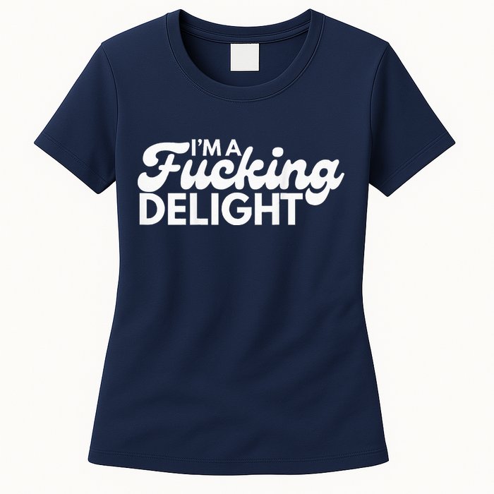 I'm A Fucking Delight Funny Sarcasm (on back) Womens T-Shirt