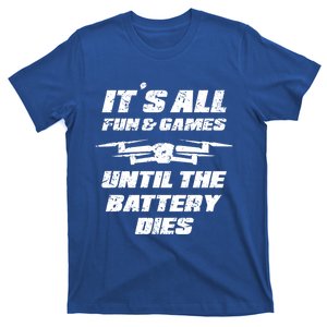 Its All Fun And Games Until The Battery Dies Drone Pilot Fun Gift T-Shirt