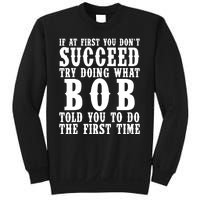 If At First You DonT Succeed Try Doing What Bob Told You To Do The First Time Sweatshirt