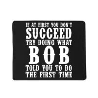 If At First You DonT Succeed Try Doing What Bob Told You To Do The First Time Mousepad