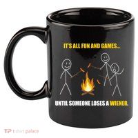 It's All Fun And Games Until Someone Loses A Wiener Gift 11oz C Handle Ceramic Mug