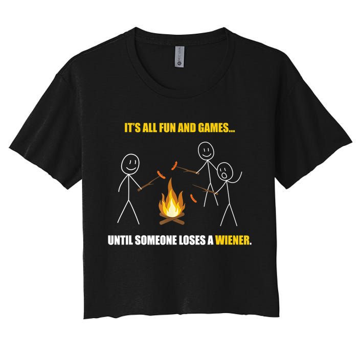 It's All Fun And Games Until Someone Loses A Wiener Gift Women's Crop Top Tee
