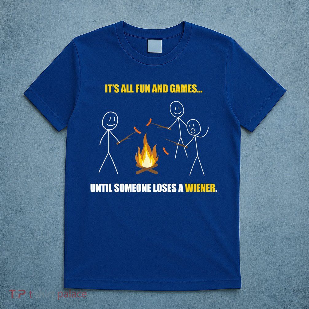 It's All Fun And Games Until Someone Loses A Wiener Gift T-Shirt