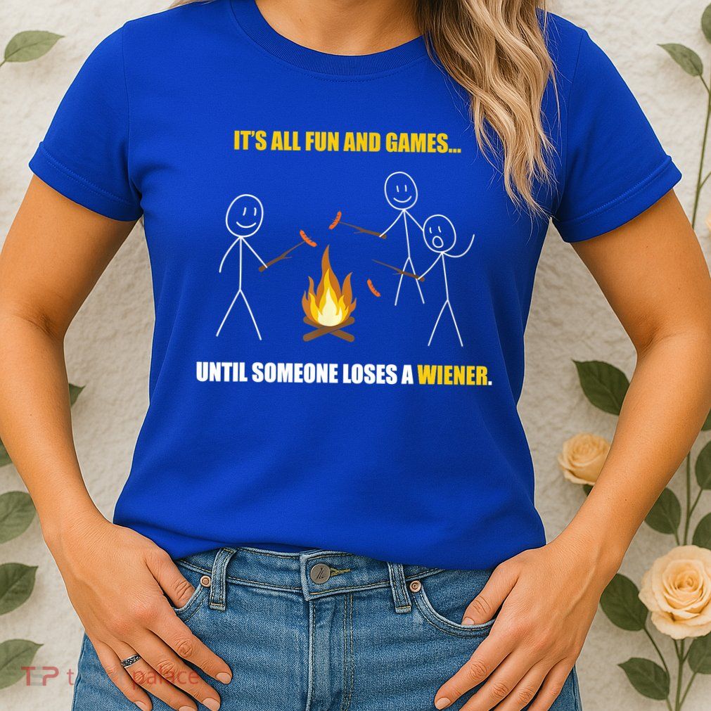 It's All Fun And Games Until Someone Loses A Wiener Gift Womens T-Shirt