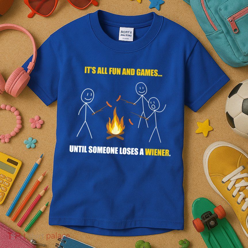 It's All Fun And Games Until Someone Loses A Wiener Gift Kids T-Shirt