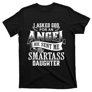 I Asked For An Angel God Sent Me A Smartass Daughter Funny Smartass Daughter T-Shirt