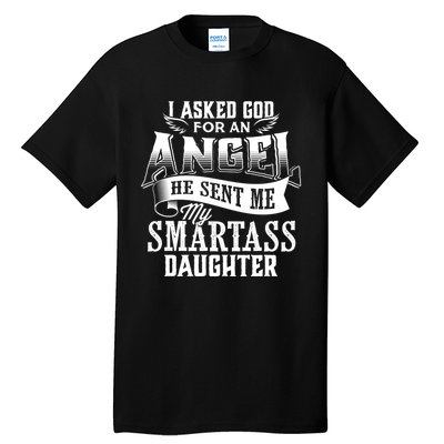 I Asked For An Angel God Sent Me A Smartass Daughter Funny Smartass Daughter Tall T-Shirt