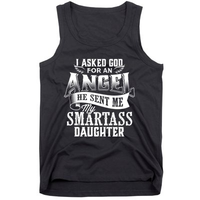 I Asked For An Angel God Sent Me A Smartass Daughter Funny Smartass Daughter Tank Top