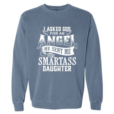 I Asked For An Angel God Sent Me A Smartass Daughter Funny Smartass Daughter Garment-Dyed Sweatshirt