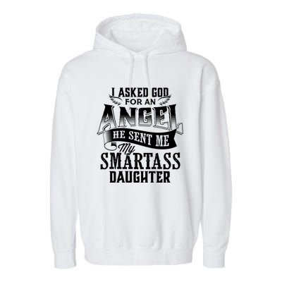 I Asked For An Angel God Sent Me A Smartass Daughter Funny Smartass Daughter Garment-Dyed Fleece Hoodie