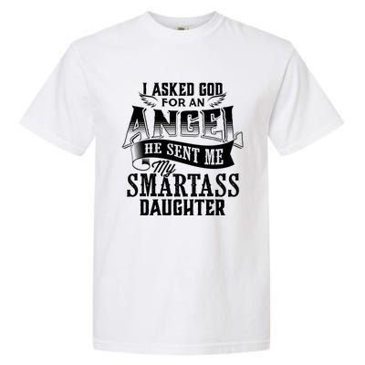 I Asked For An Angel God Sent Me A Smartass Daughter Funny Smartass Daughter Garment-Dyed Heavyweight T-Shirt