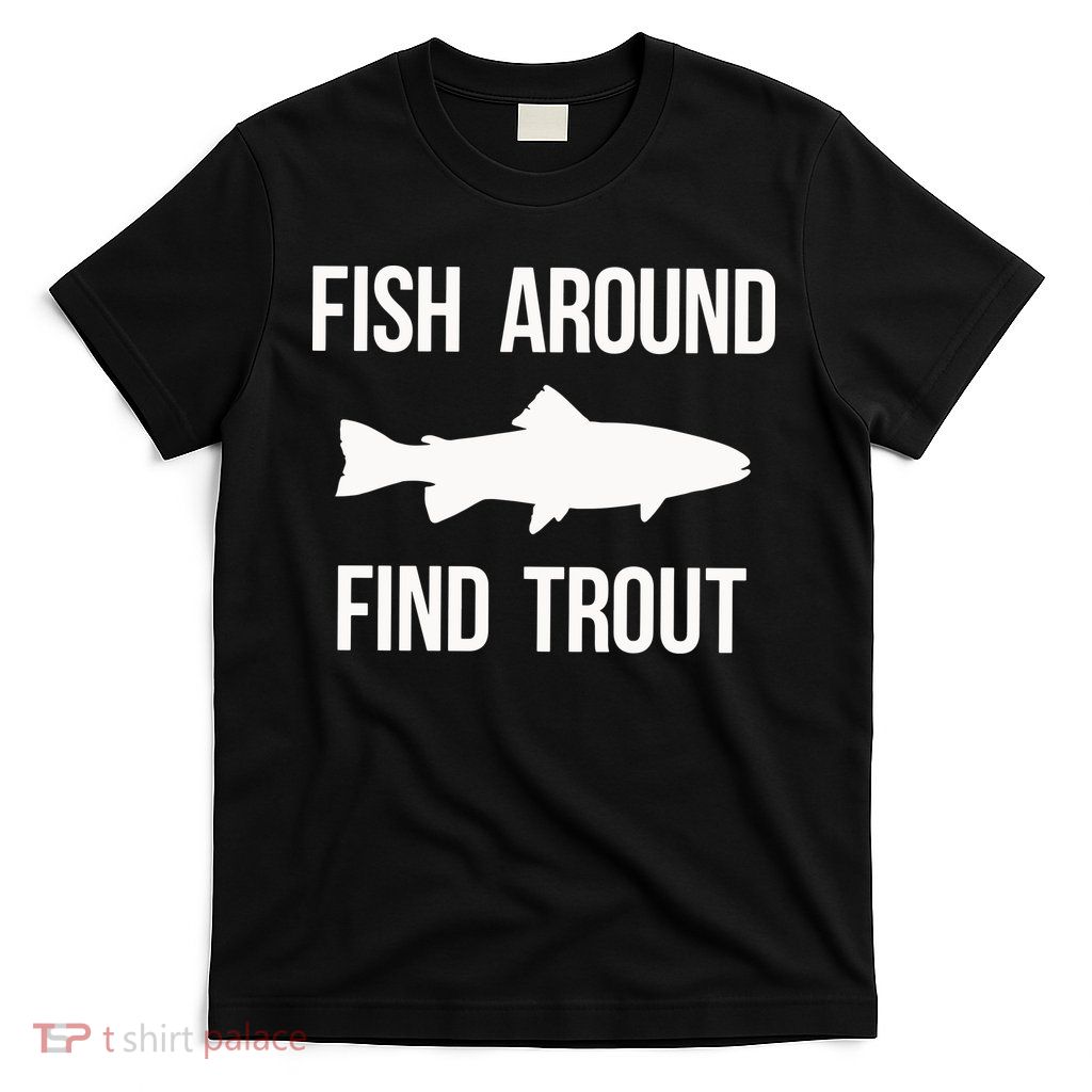 Ish Around Find Trout T-Shirt
