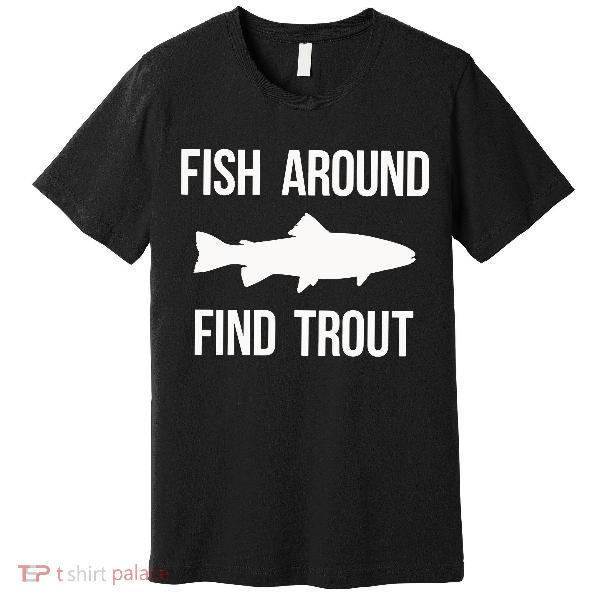 Ish Around Find Trout Premium T-Shirt