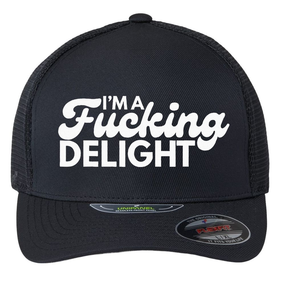 I'm A Fucking Delight Funny Sarcasm Flexfit Unipanel Trucker Cap