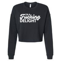 I'm A Fucking Delight Funny Sarcasm Cropped Pullover Crew