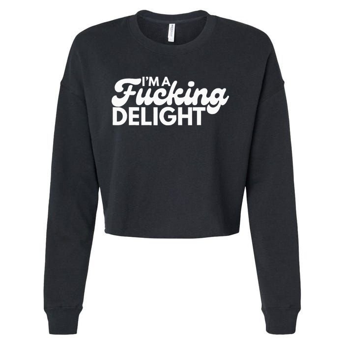 I'm A Fucking Delight Funny Sarcasm Cropped Pullover Crew