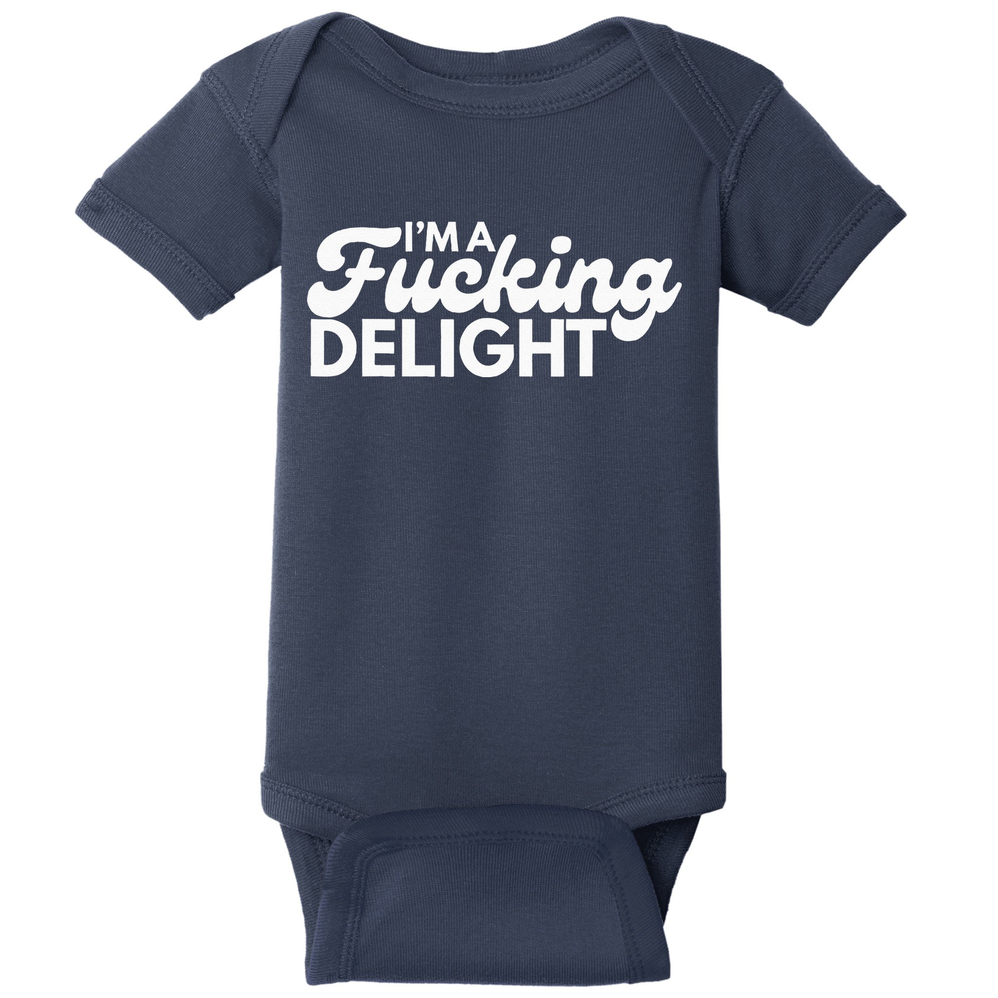 I'm A Fucking Delight Funny Sarcasm Baby Bodysuit