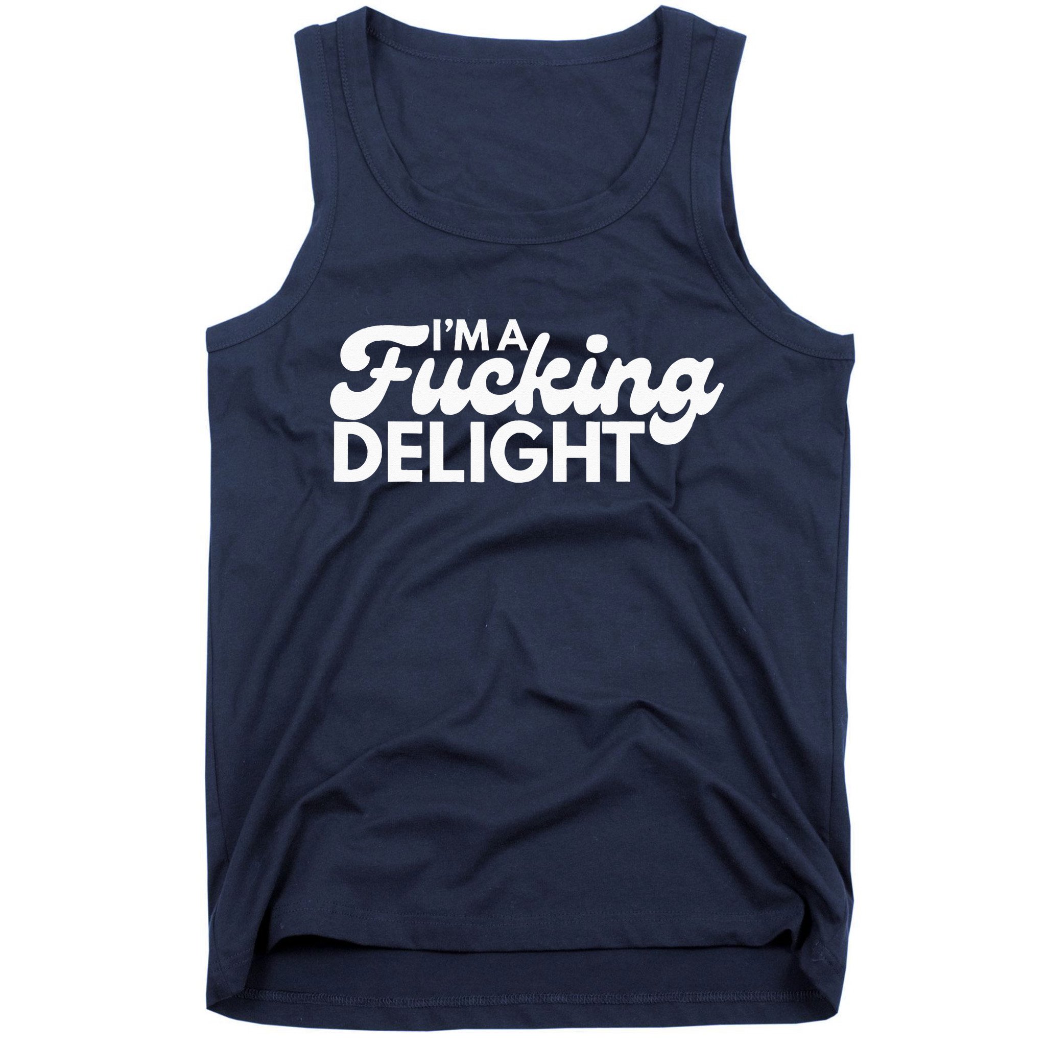 I'm A Fucking Delight Funny Sarcasm Tank Top