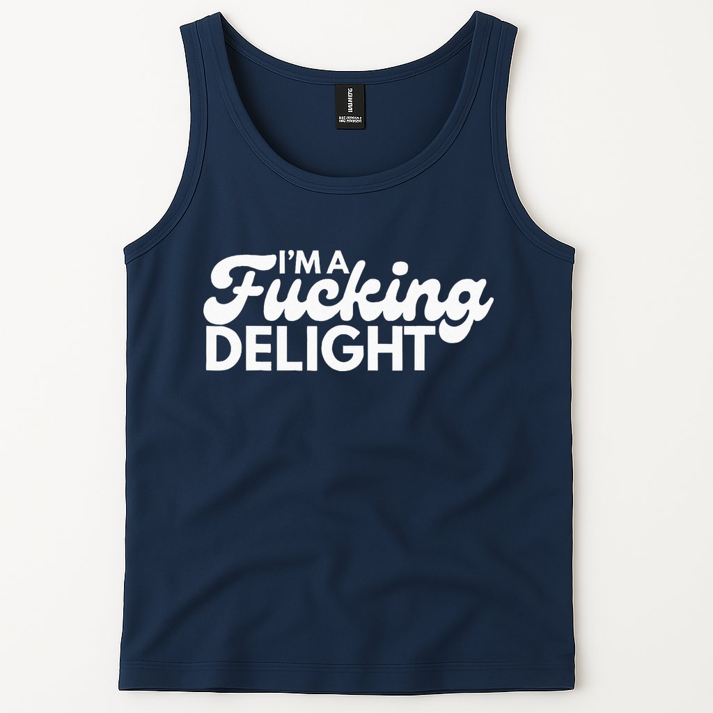 I'm A Fucking Delight Funny Sarcasm Tank Top