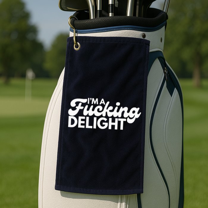 I'm A Fucking Delight Funny Sarcasm Golf Towel