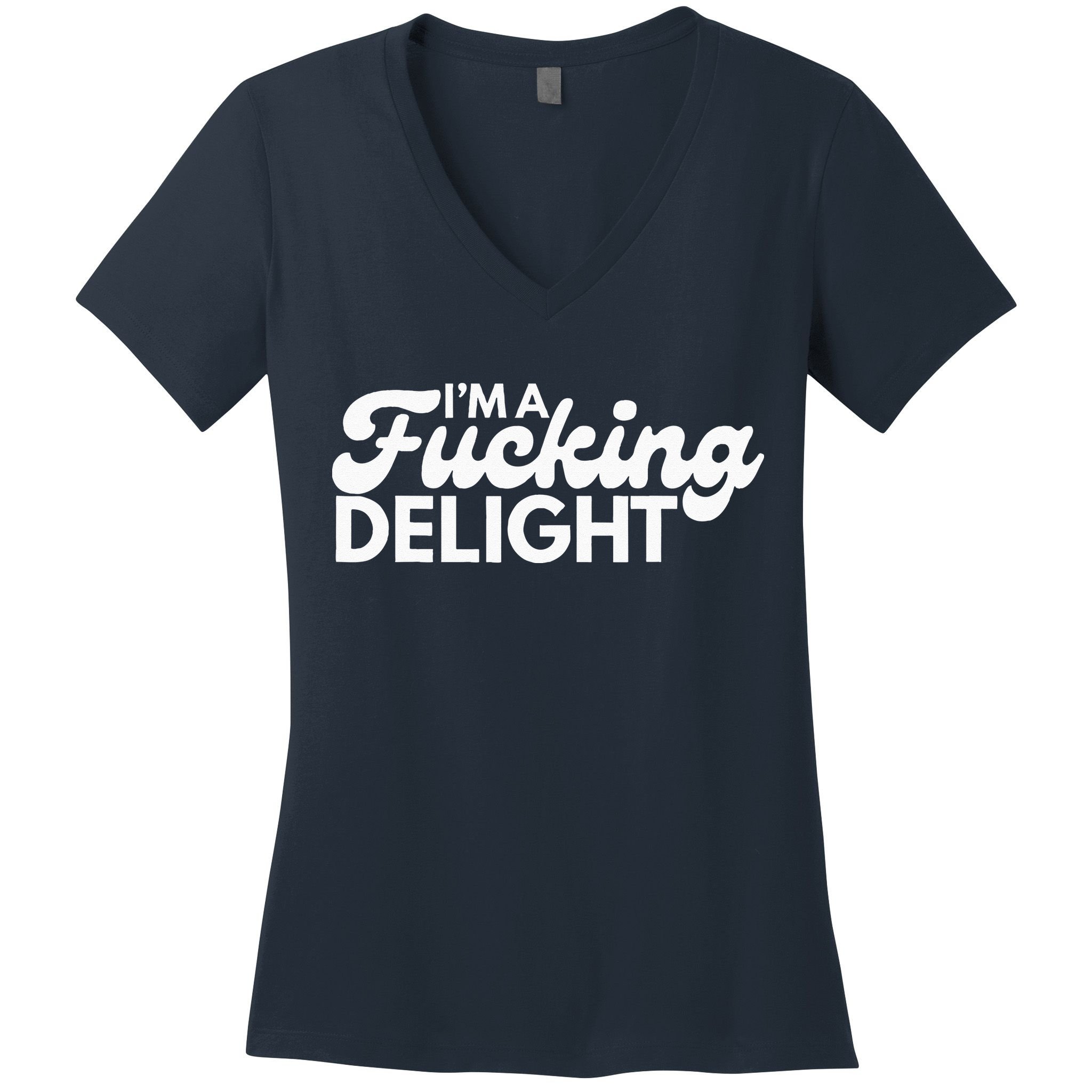 I'm A Fucking Delight Funny Sarcasm Women's V-Neck T-Shirt