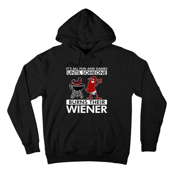 Its All Fun And Games Until Someone Burns Their Wiener Hoodie