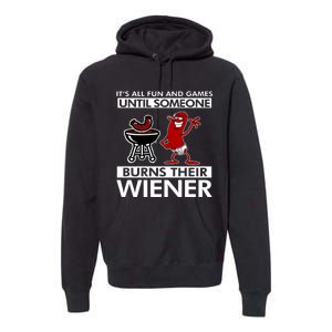 Its All Fun And Games Until Someone Burns Their Wiener Premium Hoodie