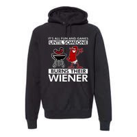 Its All Fun And Games Until Someone Burns Their Wiener Premium Hoodie