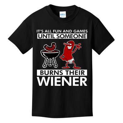 Its All Fun And Games Until Someone Burns Their Wiener Kids T-Shirt