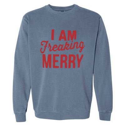 I Am Freaking Merry Xmas Funny Christmas Gift Garment-Dyed Sweatshirt