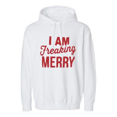 I Am Freaking Merry Xmas Funny Christmas Gift Garment-Dyed Fleece Hoodie