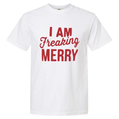 I Am Freaking Merry Xmas Funny Christmas Gift Garment-Dyed Heavyweight T-Shirt