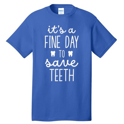 ItS A Fine Day To Save Th Dentistry Dentists Dentist Gift Tall T-Shirt