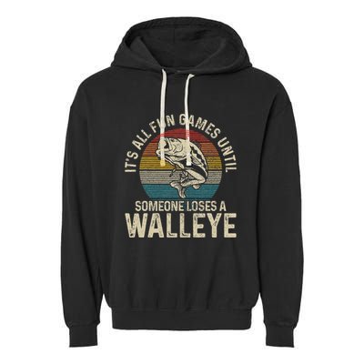 ItS All Fun And Games Until Someone Loses A Walleye Fishing Garment-Dyed Fleece Hoodie