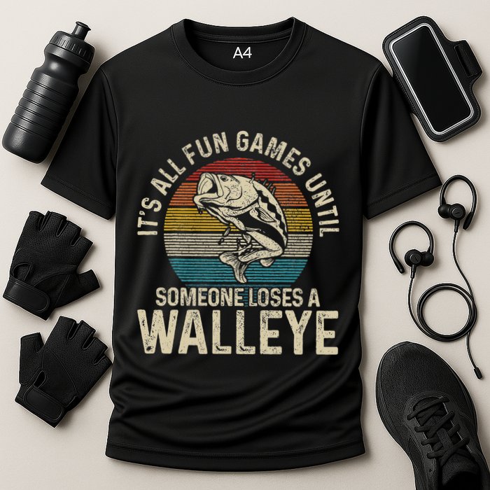 ItS All Fun And Games Until Someone Loses A Walleye Fishing Performance Shirt