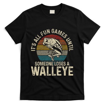 ItS All Fun And Games Until Someone Loses A Walleye Fishing T-Shirt