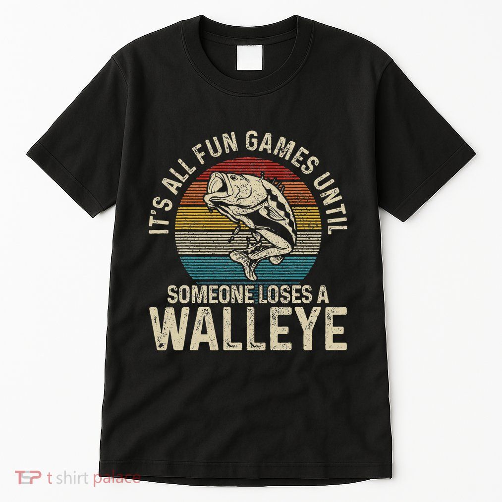 ItS All Fun And Games Until Someone Loses A Walleye Fishing Tall T-Shirt