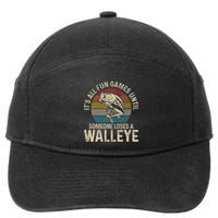 ItS All Fun And Games Until Someone Loses A Walleye Fishing 7-Panel Snapback Hat