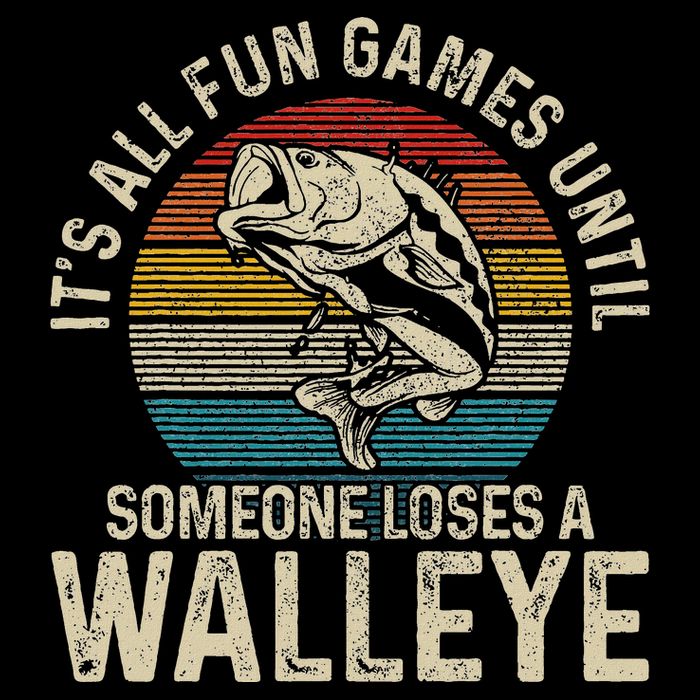 ItS All Fun And Games Until Someone Loses A Walleye Fishing Drawstring Bag