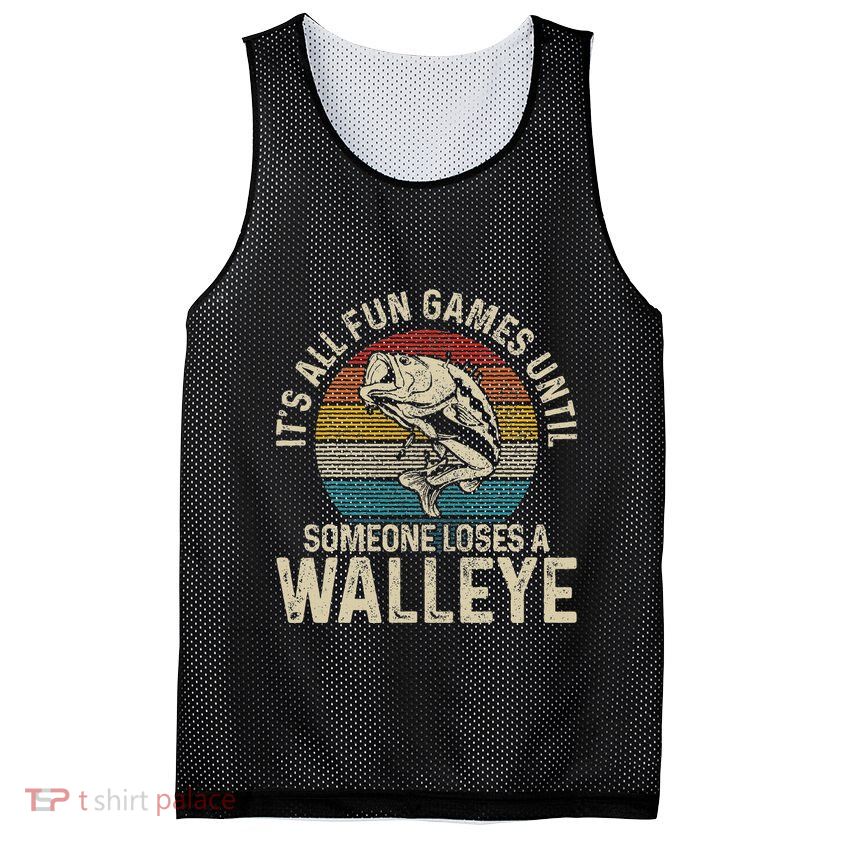 ItS All Fun And Games Until Someone Loses A Walleye Fishing Mesh Reversible Basketball Jersey Tank