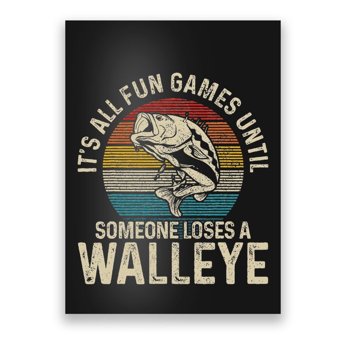ItS All Fun And Games Until Someone Loses A Walleye Fishing Poster
