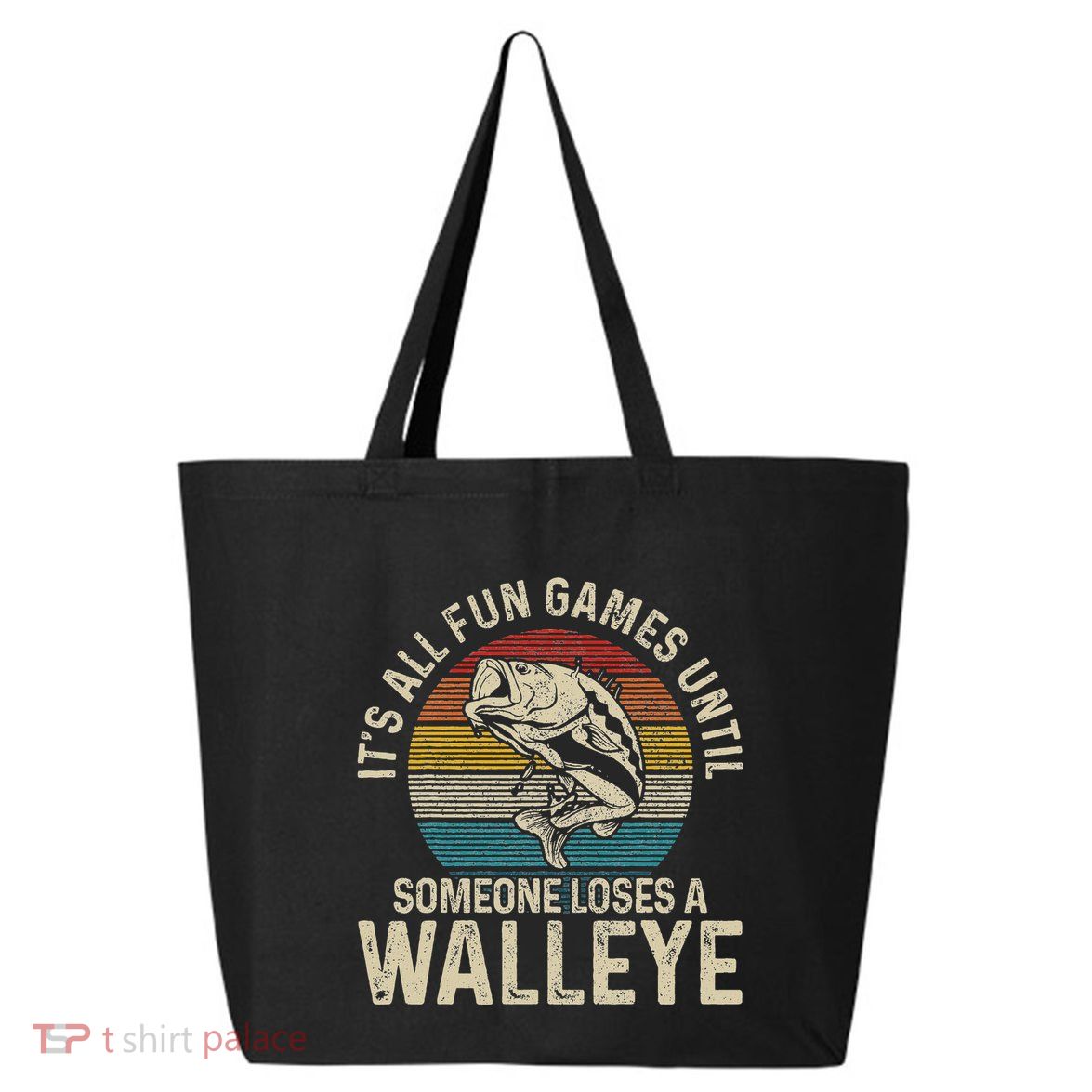 ItS All Fun And Games Until Someone Loses A Walleye Fishing 25L Jumbo Tote