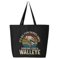 ItS All Fun And Games Until Someone Loses A Walleye Fishing 25L Jumbo Tote