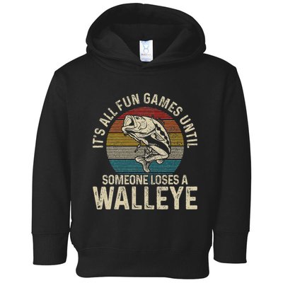 ItS All Fun And Games Until Someone Loses A Walleye Fishing Toddler Hoodie