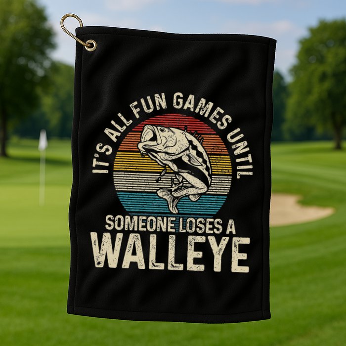 ItS All Fun And Games Until Someone Loses A Walleye Fishing Golf Towel