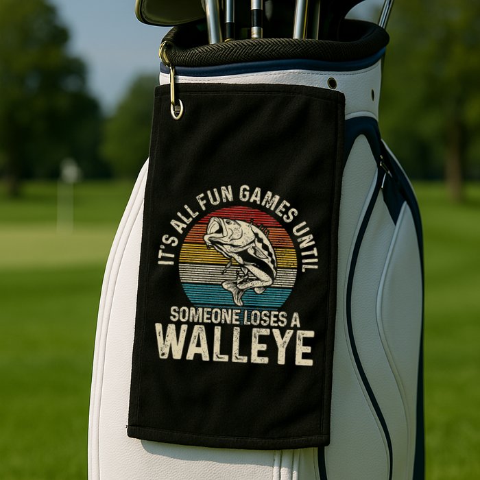 ItS All Fun And Games Until Someone Loses A Walleye Fishing Golf Towel
